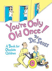 You’re Only Old Once!