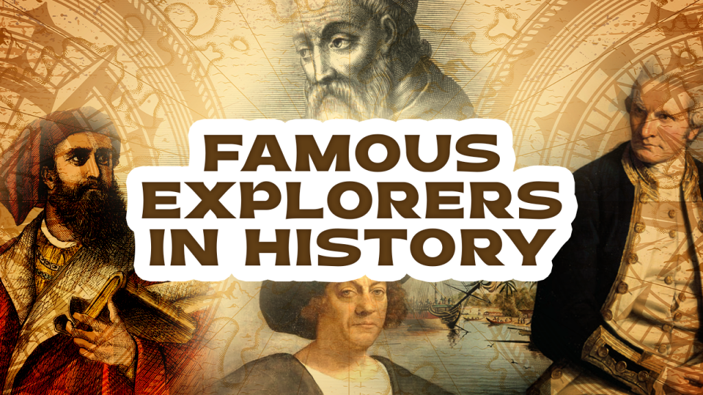 30 Famous Explorers In History Who Changed The World