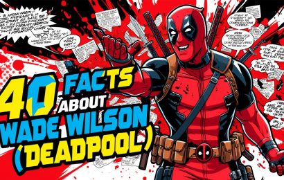 40 Facts About Wade Wilson Deadpool 
